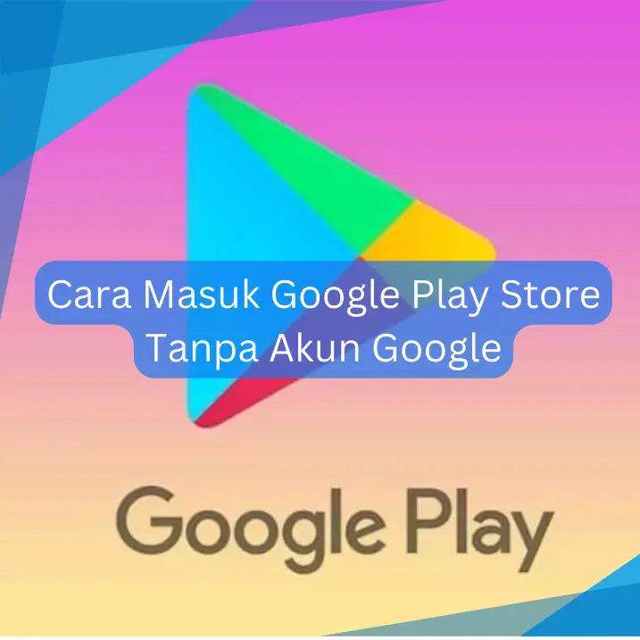 Cara Masuk Google Play Store Tanpa Akun Google