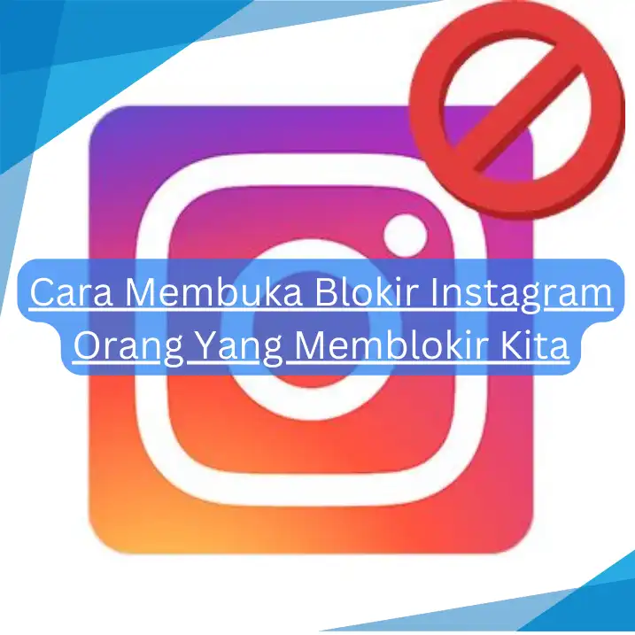 Cara Membuka Blokir Instagram Orang Yang Memblokir Kita