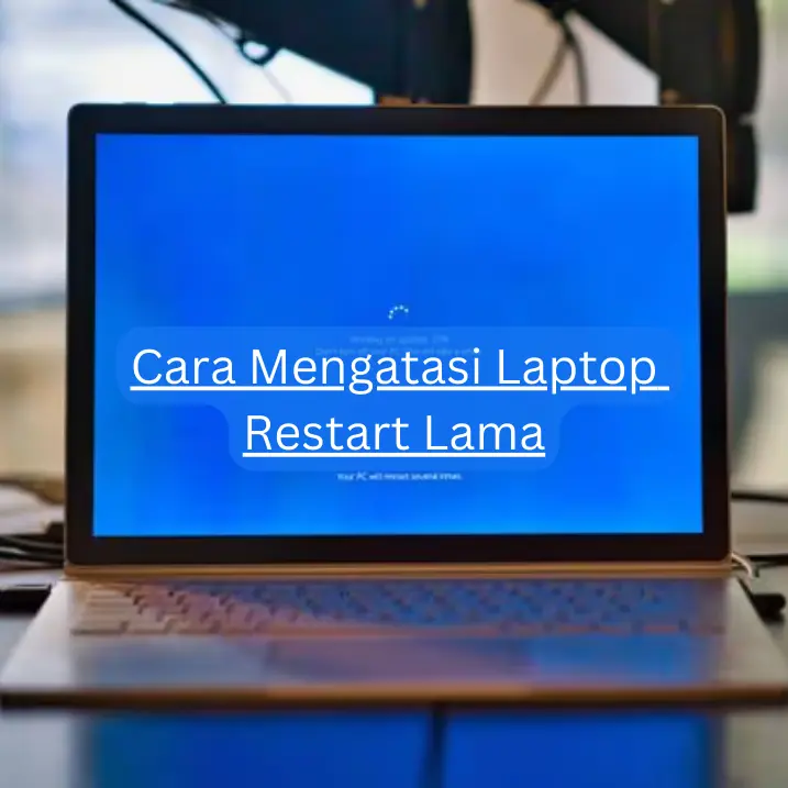 Cara Mengatasi Laptop Restart Lama