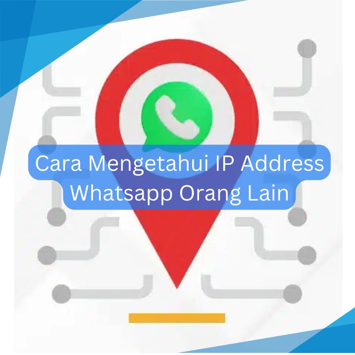 Cara Mengetahui IP Address Whatsapp Orang Lain